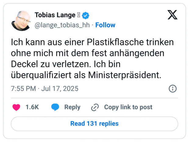 Ich kann aus einer Plastikflasche trinken ohne mich mit dem fest anhängenden Deckel zu verletzen. Ich bin überqualifiziert als Ministerpräsident.
