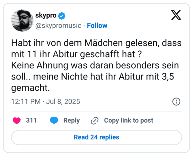 Habt ihr von dem Mädchen gelesen, dass mit 11 ihr Abitur geschafft hat ? 
Keine Ahnung was daran besonders sein soll.. meine Nichte hat ihr Abitur mit 3,5 gemacht.