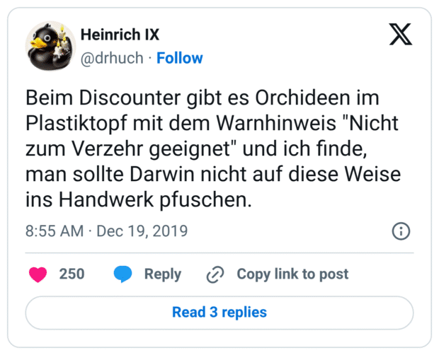 Beim Discounter gibt es Orchideen im Plastiktopf mit dem Warnhinweis "Nicht zum Verzehr geeignet" und ich finde, man sollte Darwin nicht auf diese Weise ins Handwerk pfuschen.
