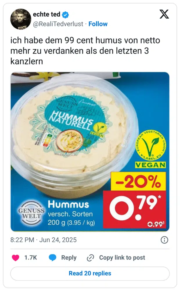 ich habe dem 99 cent humus von netto mehr zu verdanken als den letzten 3 kanzlern ENUSS Auatist