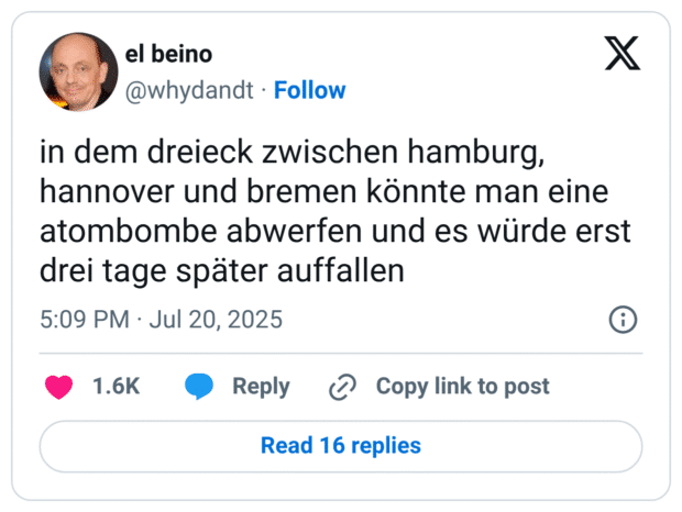 in dem dreieck zwischen hamburg, hannover und bremen könnte man eine atombombe abwerfen und es würde erst drei tage später auffallen
