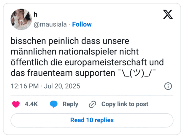 bisschen peinlich dass unsere männlichen nationalspieler nicht öffentlich die europameisterschaft und das frauenteam supporten ¯\_(ツ)_/¯