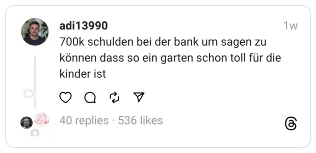 700k schulden bei der bank um sagen zu können dass so ein garten schon toll für die kinder ist
