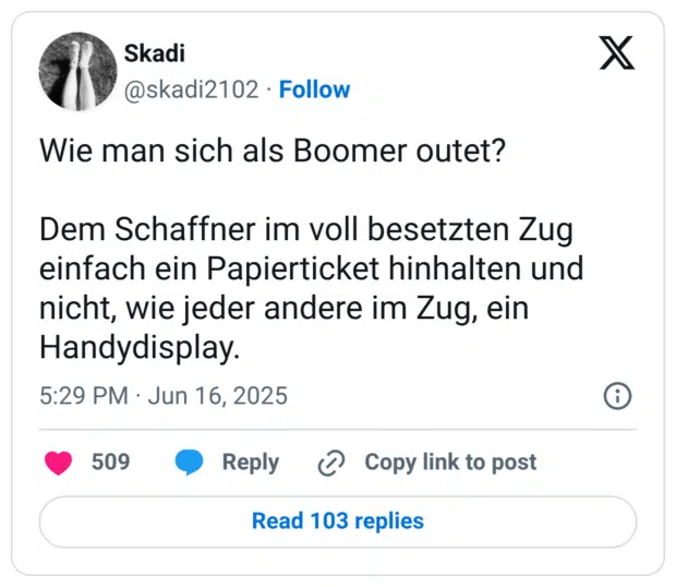 Wie man sich als Boomer outet?

Dem Schaffner im voll besetzten Zug einfach ein Papierticket hinhalten und nicht, wie jeder andere im Zug, ein Handydisplay.