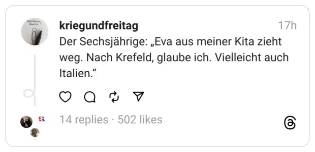 Der Sechsjährige: „Eva aus meiner Kita zieht weg. Nach Krefeld, glaube ich. Vielleicht auch Italien."