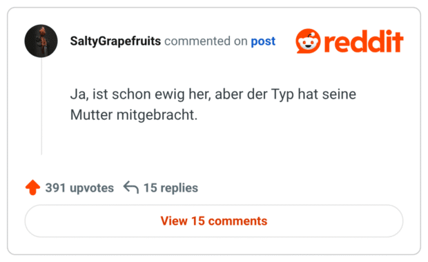 
Ja, ist schon ewig her, aber der Typ hat seine Mutter mitgebracht.