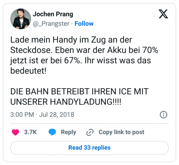 Lade mein Handy im Zug an der Steckdose. Eben war der Akku bei 70% jetzt ist er bei 67%. Ihr wisst was das bedeutet! 

DIE BAHN BETREIBT IHREN ICE MIT UNSERER HANDYLADUNG!!!!
