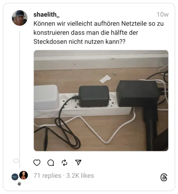 Können wir vielleicht aufhören Netzteile so zu konstruieren dass man die hälfte der Steckdosen nicht nutzen kann??
