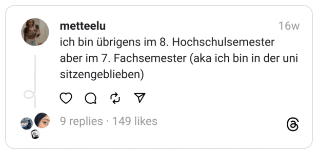 ich bin übrigens im 8. Hochschulsemester aber im 7. Fachsemester (aka ich bin in der uni sitzengeblieben)
