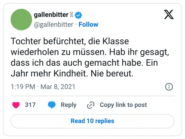 Tochter befürchtet, die Klasse wiederholen zu müssen. Hab ihr gesagt, dass ich das auch gemacht habe. Ein Jahr mehr Kindheit. Nie bereut.
