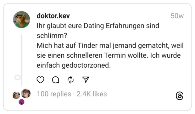Ihr glaubt eure Dating Erfahrungen sind schlimm? Mich hat auf Tinder mal jemand gematcht, weil sie einen schnelleren Termin wollte. Ich wurde einfach gedoctorzoned.