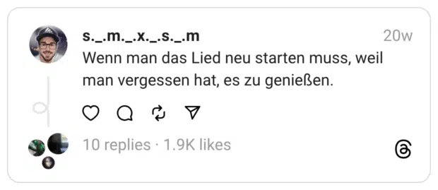 Wenn man das Lied neu starten muss, weil man vergessen hat, es zu genießen.