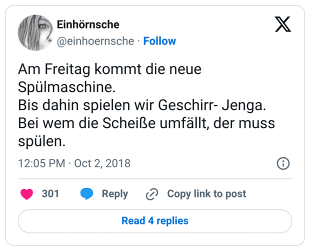 Am Freitag kommt die neue Spülmaschine.
Bis dahin spielen wir Geschirr- Jenga.
Bei wem die Scheiße umfällt, der muss spülen.