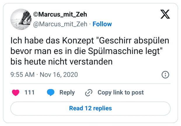 Ich habe das Konzept "Geschirr abspülen bevor man es in die Spülmaschine legt" bis heute nicht verstanden
