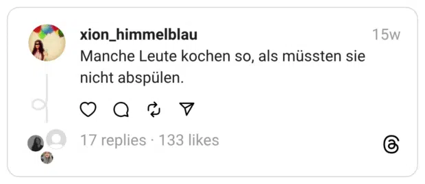 Manche Leute kochen so, als müssten sie nicht abspülen.
