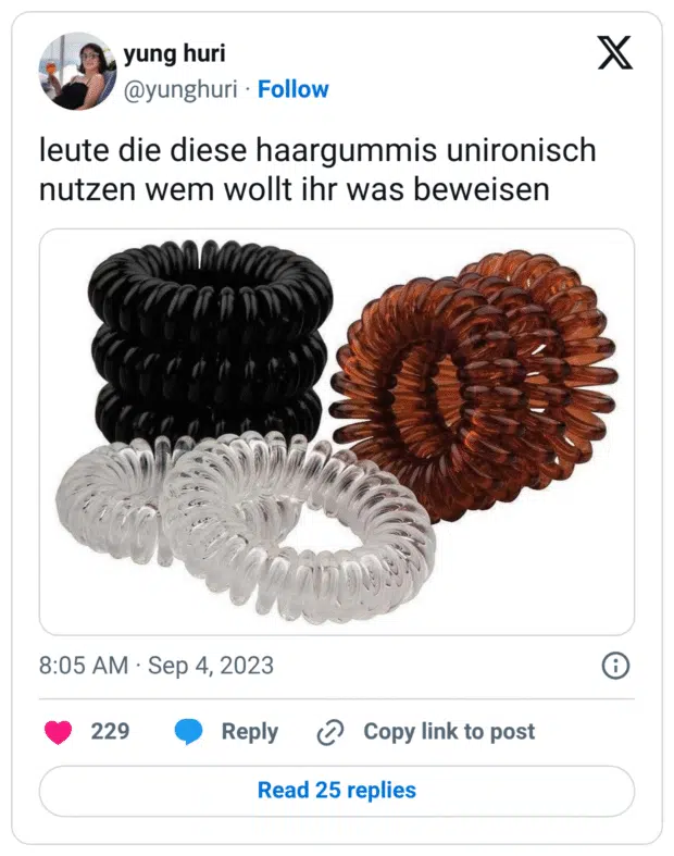 leute die diese haargummis unironisch nutzen wem wollt ihr was beweisen
