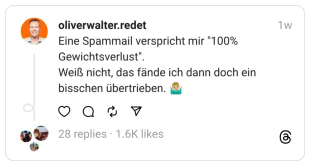 Eine Spammail verspricht mir "100% Gewichtsverlust" Weiß nicht, das fände ich dann doch ein bisschen übertrieben.