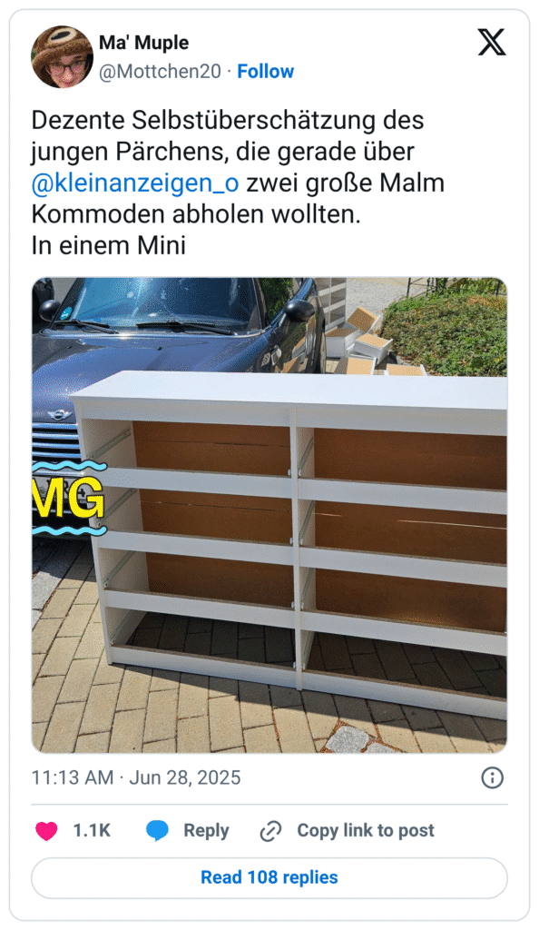 Dezente Selbstüberschätzung des jungen Pärchens, die gerade über @kleinanzeigen_o zwei große Malm Kommoden abholen wollten. In einem Mini