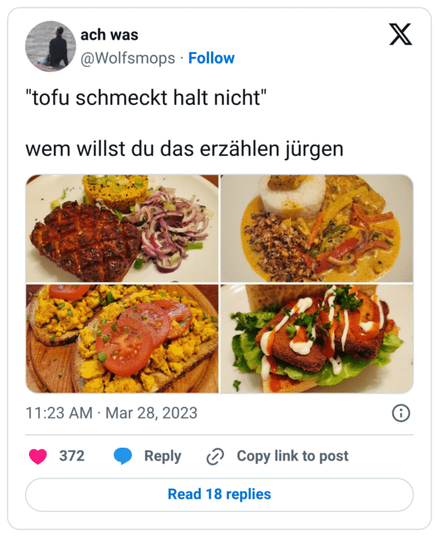 "tofu schmeckt halt nicht"

wem willst du das erzählen jürgen
