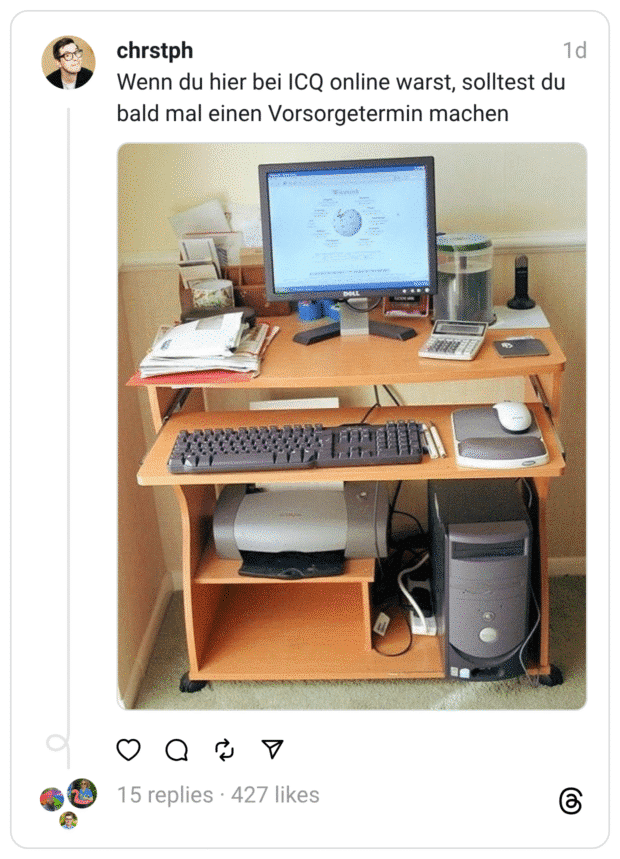 Wenn du hier bei ICQ online warst, solltest du bald mal einen Vorsorgetermin machen
