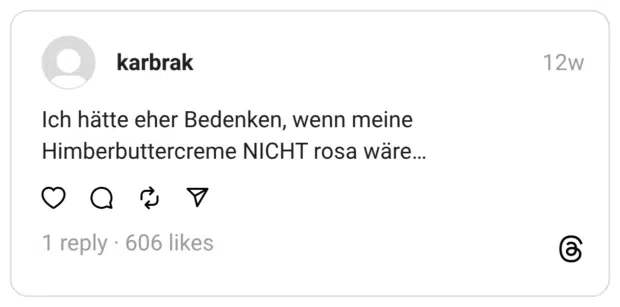 Ich hätte eher Bedenken, wenn meine Himberbuttercreme NICHT rosa wäre...