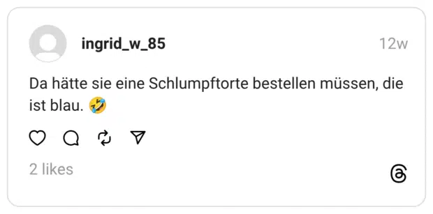 Da hätte sie eine Schlumpftorte bestellen müssen, die ist blau.