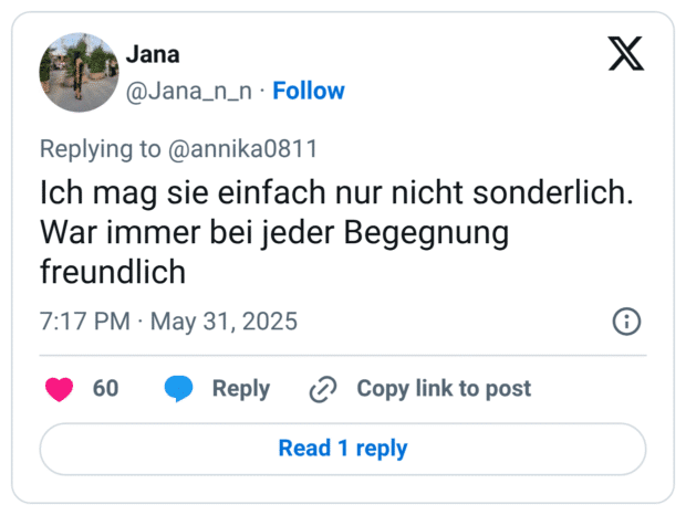 Ich mag sie einfach nur nicht sonderlich. War immer bei jeder Begegnung freundlich