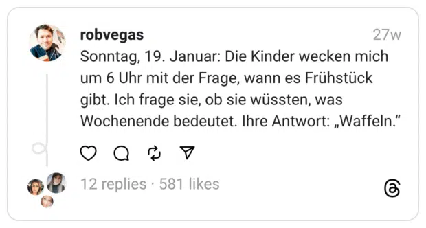 Sonntag, 19. Januar: Die Kinder wecken mich um 6 Uhr mit der Frage, wann es Frühstück gibt. Ich frage sie, ob sie wüssten, was Wochenende bedeutet. Ihre Antwort: „Waffeln.“