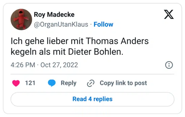 Ich gehe lieber mit Thomas Anders kegeln als mit Dieter Bohlen.