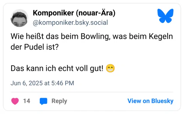 Wie heißt das beim Bowling, was beim Kegeln der Pudel ist?
Das kann ich echt voll gut! :grinsen: