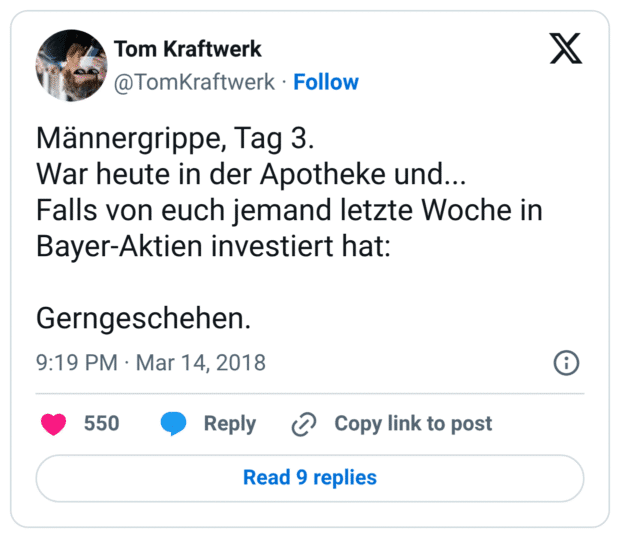 Männergrippe, Tag 3. 
War heute in der Apotheke und...
Falls von euch jemand letzte Woche in Bayer-Aktien investiert hat: 

Gerngeschehen.