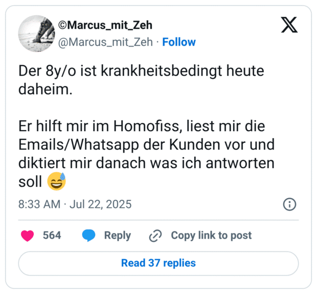 Der 8y/o ist krankheitsbedingt heute daheim. 

Er hilft mir im Homofiss, liest mir die Emails/Whatsapp der Kunden vor und diktiert mir danach was ich antworten soll 😅