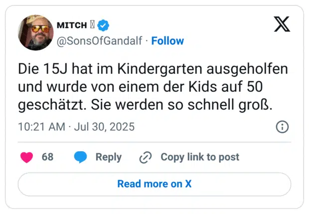 Die 15J hat im Kindergarten ausgeholfen und wurde von einem der Kids auf 50 geschätzt. Sie werden so schnell groß.
