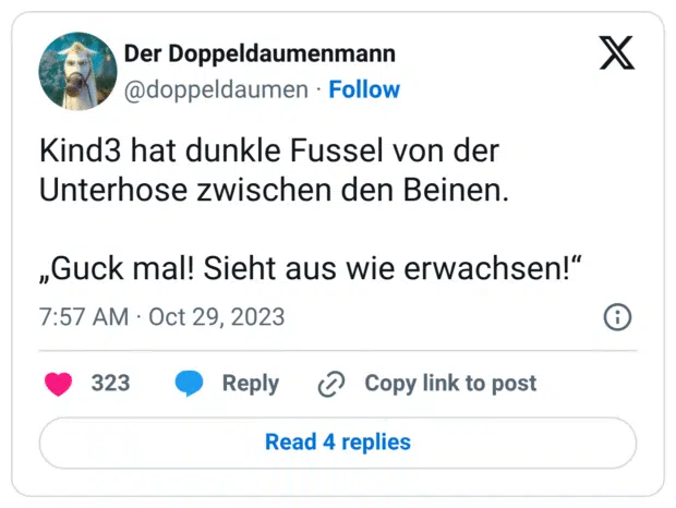 Kind3 hat dunkle Fussel von der Unterhose zwischen den Beinen. 

„Guck mal! Sieht aus wie erwachsen!“