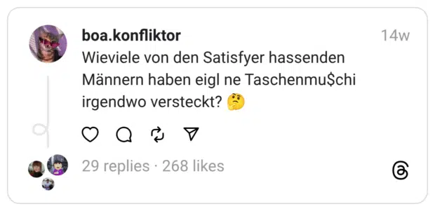 Wieviele von den Satisfyer hassenden Männern haben eigl ne Taschenmu$chi irgendwo versteckt? 🤔
