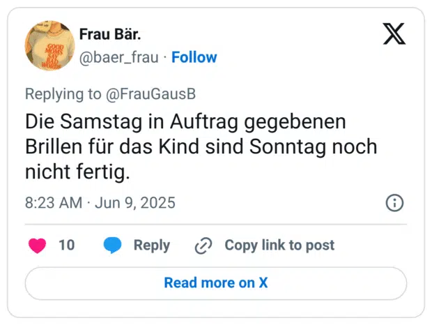 Die Samstag in Auftrag gegebenen Brillen für das Kind sind Sonntag noch nicht fertig