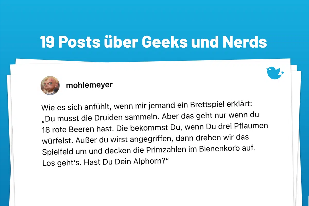 Wie es sich anfühlt, wenn mir jemand ein Brettspiel erklärt: „Du musst die Druiden sammeln. Aber das geht nur wenn du 18 rote Beeren hast. Die bekommst Du, wenn Du drei Pflaumen würfelst. Außer du wirst angegriffen, dann drehen wir das Spielfeld um und decken die Primzahlen im Bienenkorb auf. Los geht’s. Hast Du Dein Alphorn?“