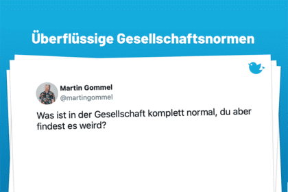 Was ist in der Gesellschaft komplett normal, du aber findest es weird?