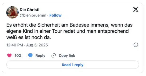 Es erhöht die Sicherheit am Badesee immens, wenn das eigene Kind in einer Tour redet und man entsprechend weiß es ist noch da.