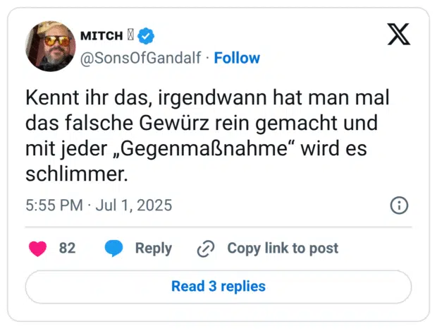 Kennt ihr das, irgendwann hat man mal das falsche Gewürz rein gemacht und mit jeder „Gegenmaßnahme“ wird es schlimmer.
