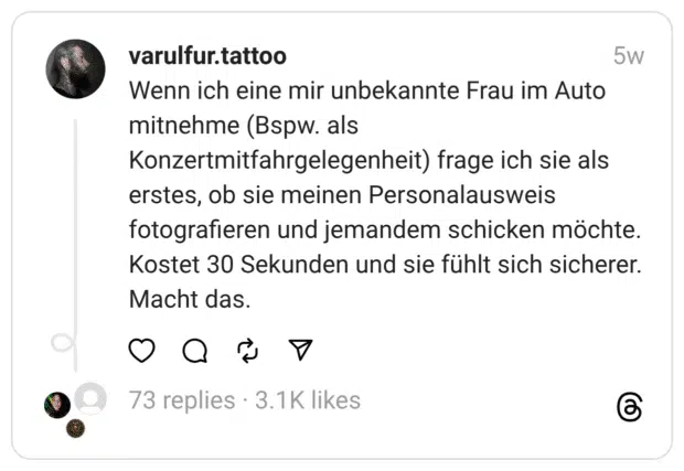 Wenn ich eine mir unbekannte Frau im Auto mitnehme (Bspw. als Konzertmitfahrgelegenheit) frage ich sie als erstes, ob sie meinen Personalausweis fotografieren und jemandem schicken möchte. Kostet 30 Sekunden und sie fühlt sich sicherer. Macht das.