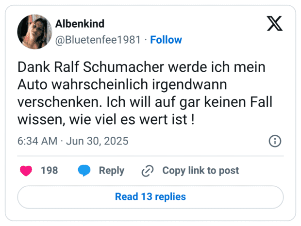 Dank Ralf Schumacher werde ich mein Auto wahrscheinlich irgendwann verschenken. Ich will auf gar keinen Fall wissen, wie viel es wert ist !
