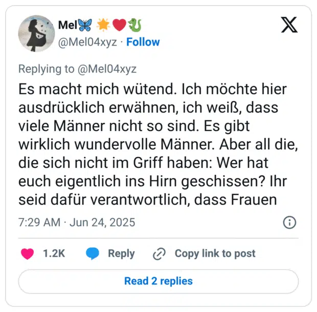 Es macht mich wütend. Ich möchte hier ausdrücklich erwähnen, ich weiß, dass viele Männer nicht so sind. Es gibt wirklich wundervolle Männer. Aber all die, die sich nicht im Griff haben: Wer hat euch eigentlich ins Hirn geschissen? Ihr seid dafür verantwortlich, dass Frauen