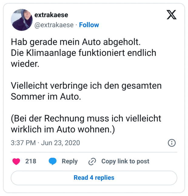 Hab gerade mein Auto abgeholt.
Die Klimaanlage funktioniert endlich wieder.

Vielleicht verbringe ich den gesamten Sommer im Auto.

(Bei der Rechnung muss ich vielleicht wirklich im Auto wohnen.)