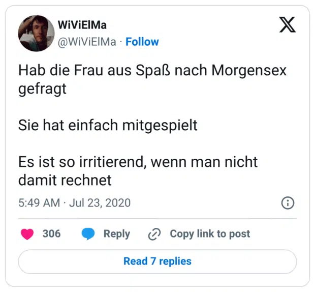 Hab die Frau aus Spaß nach Morgensex gefragt

Sie hat einfach mitgespielt

Es ist so irritierend, wenn man nicht damit rechnet