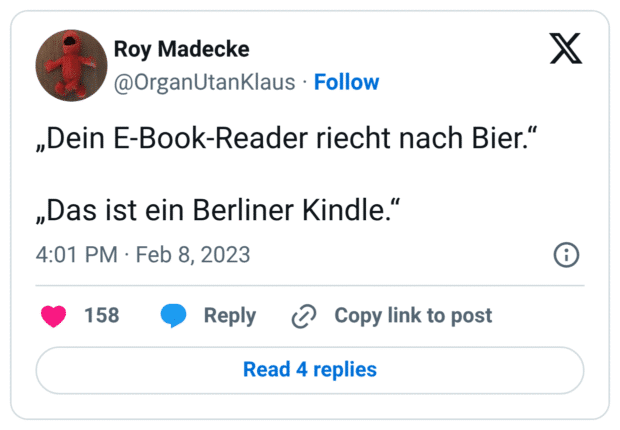 „Dein E-Book-Reader riecht nach Bier.“ „Das ist ein Berliner Kindle.“