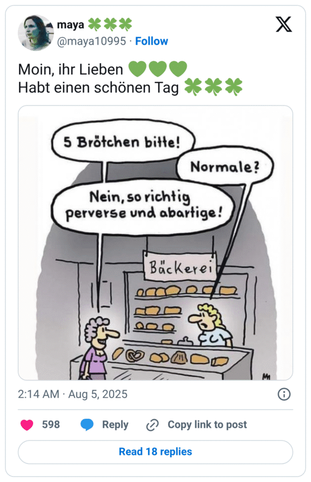 Moin, ihr Lieben Habt einen schönen Tag 5 Brötchen bitte! Nein, so richtig perverse und abartige! Bäckerei