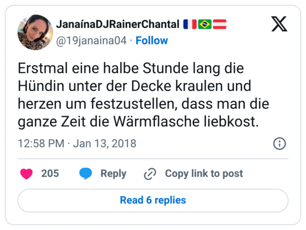 Erstmal eine halbe Stunde lang die Hündin unter der Decke kraulen und herzen um festzustellen, dass man die ganze Zeit die Wärmflasche liebkost.