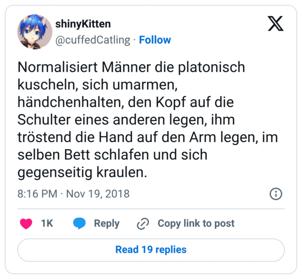 Normalisiert Männer die platonisch kuscheln, sich umarmen, händchenhalten, den Kopf auf die Schulter eines anderen legen, ihm tröstend die Hand auf den Arm legen, im selben Bett schlafen und sich gegenseitig kraulen.