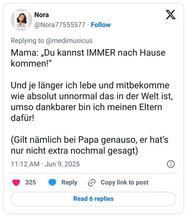 Mama: „Du kannst IMMER nach Hause kommen!“ Und je länger ich lebe und mitbekomme wie absolut unnormal das in der Welt ist, umso dankbarer bin ich meinen Eltern dafür! (Gilt nämlich bei Papa genauso, er hat’s nur nicht extra nochmal gesagt)